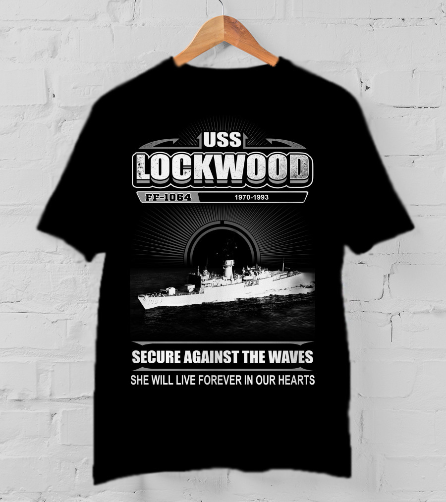 Uss Lockwood Ff-1064 1970-1993 Secure Against The Waves She Will Live Forever In Our Hearts T-Shirt