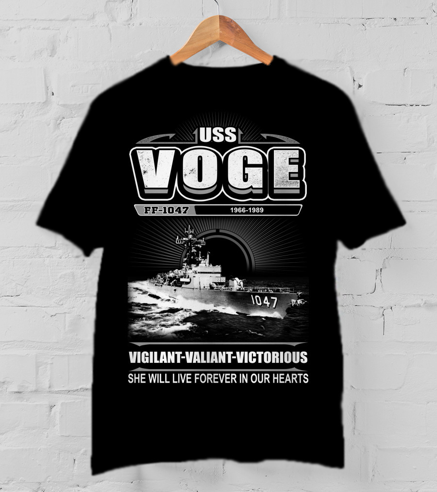 Uss Voge Ff-1047 1966-1989 Vigilant Valiant Victorious She Will Live Forever In Our Hearts T-Shirt