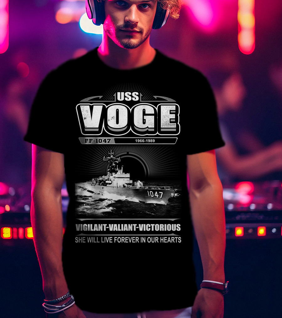 Uss Voge Ff-1047 1966-1989 Vigilant Valiant Victorious She Will Live Forever In Our Hearts T-Shirt