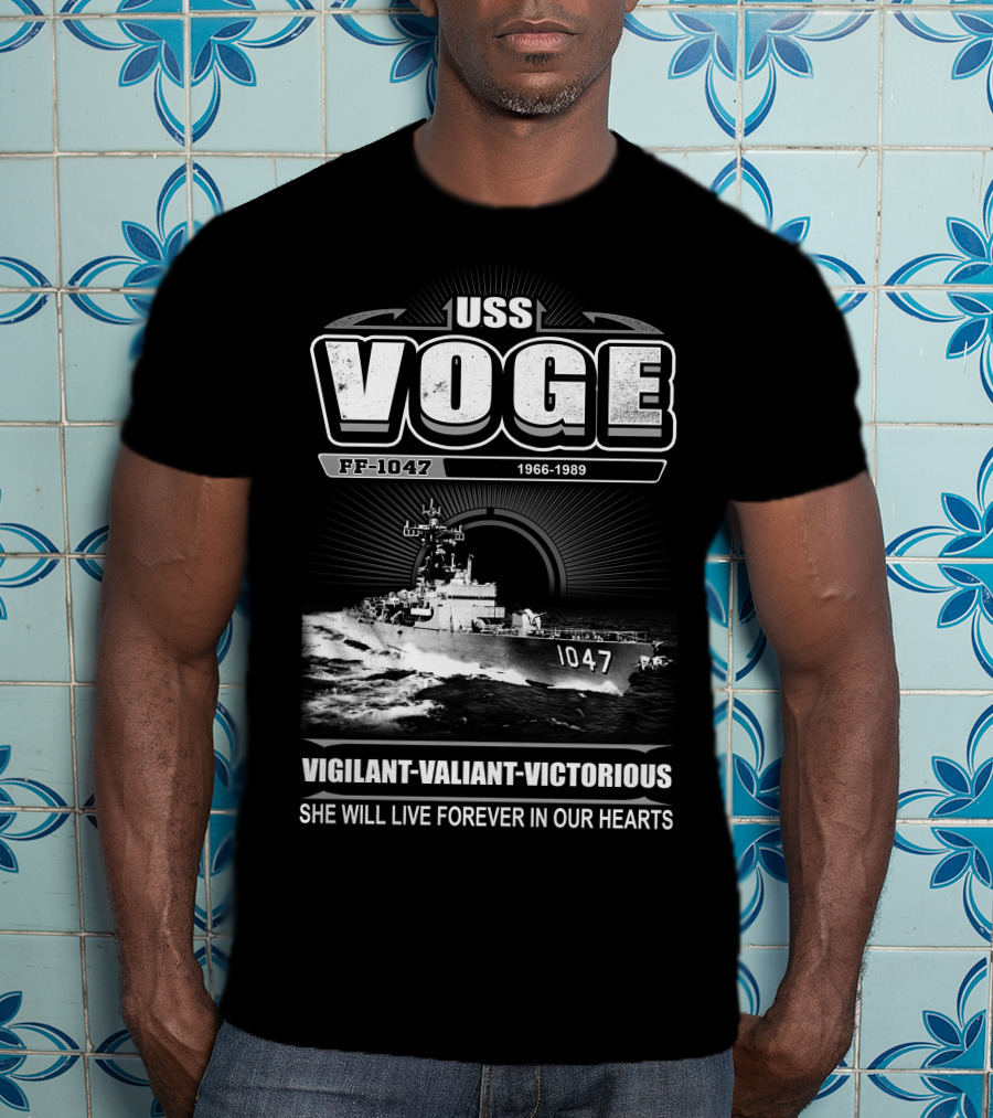 Uss Voge Ff-1047 1966-1989 Vigilant Valiant Victorious She Will Live Forever In Our Hearts T-Shirt