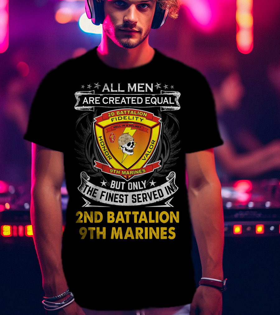 All Men Are Created Equal But Only The Finest Served In 2Nd Battalion 9Th Marines T-Shirt