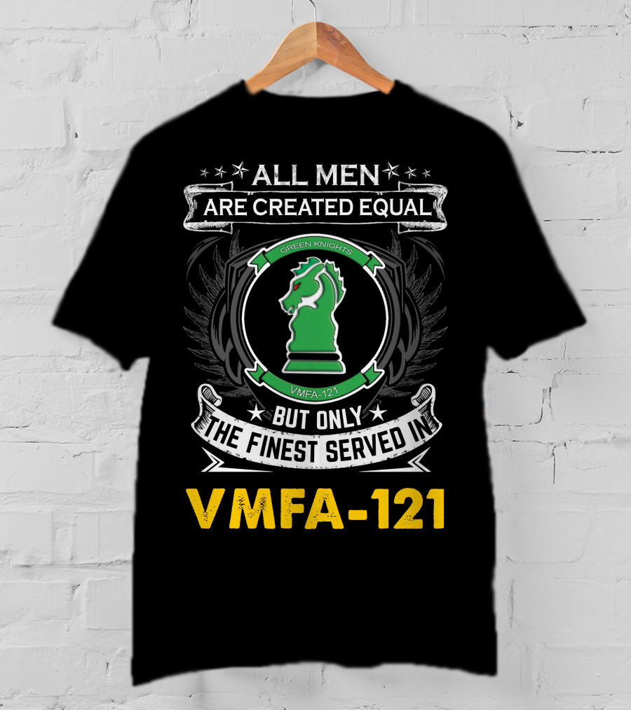 All Men Are Created Equal But Only The Finest Served In Vmfa-121 Green Knights T-Shirt