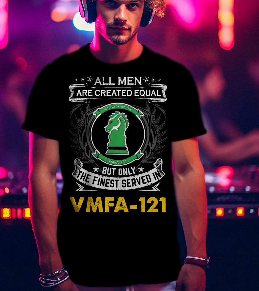 All Men Are Created Equal But Only The Finest Served In Vmfa-121 Green Knights T-Shirt