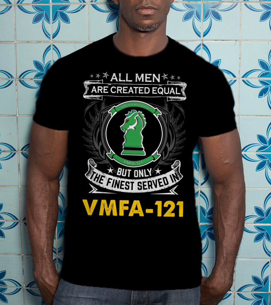 All Men Are Created Equal But Only The Finest Served In Vmfa-121 Green Knights T-Shirt
