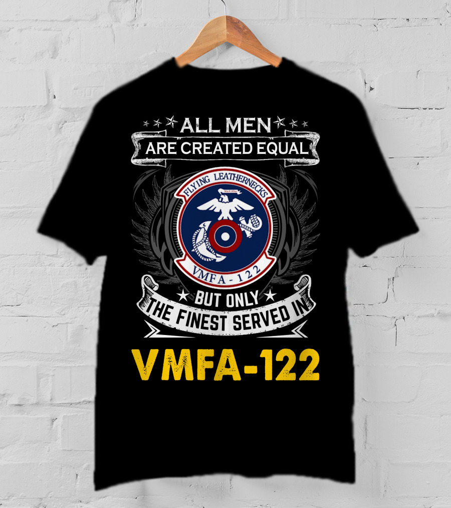 All Men Are Created Equal But Only The Finest Serve In Vmfa-122 Flying Leathernecks T-Shirt