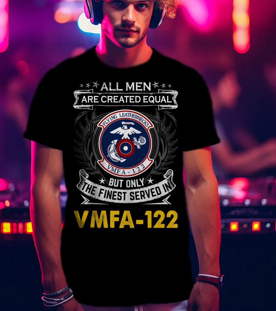 All Men Are Created Equal But Only The Finest Serve In Vmfa-122 Flying Leathernecks T-Shirt