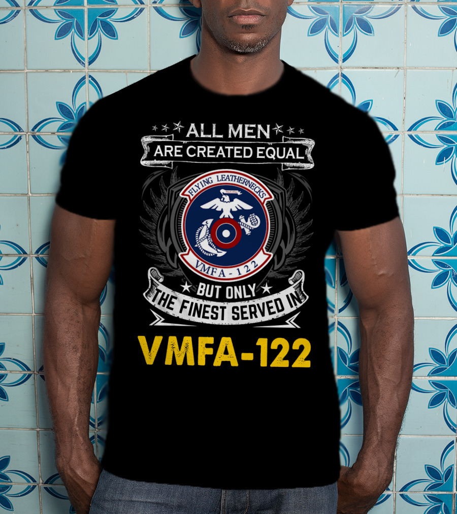 All Men Are Created Equal But Only The Finest Serve In Vmfa-122 Flying Leathernecks T-Shirt