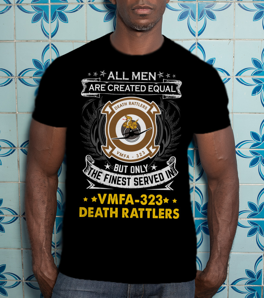 All Men Are Created Equal But Only The Finest Served In Vmfa-323 Death Rattlers T-Shirt