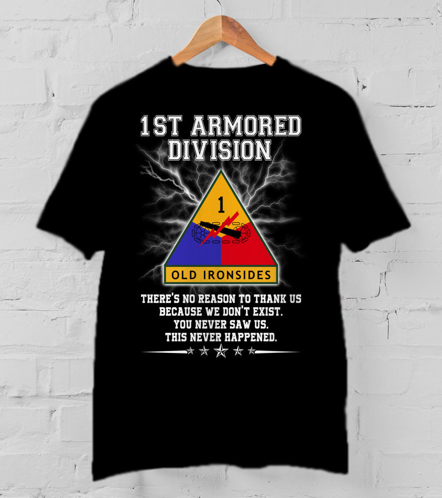 1St Armored Division Old Ironsides You Never Saw Us This Never Happened T-Shirt