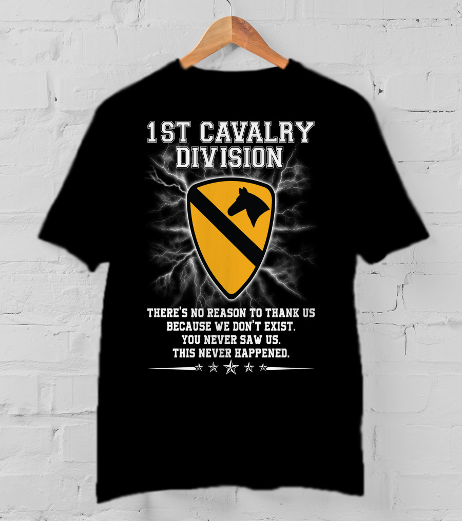 1St Cavalry Division Shield There's No Reason To Thank Us Because We Don't Exist You Never Saw Us This Never Happened T-Shirt