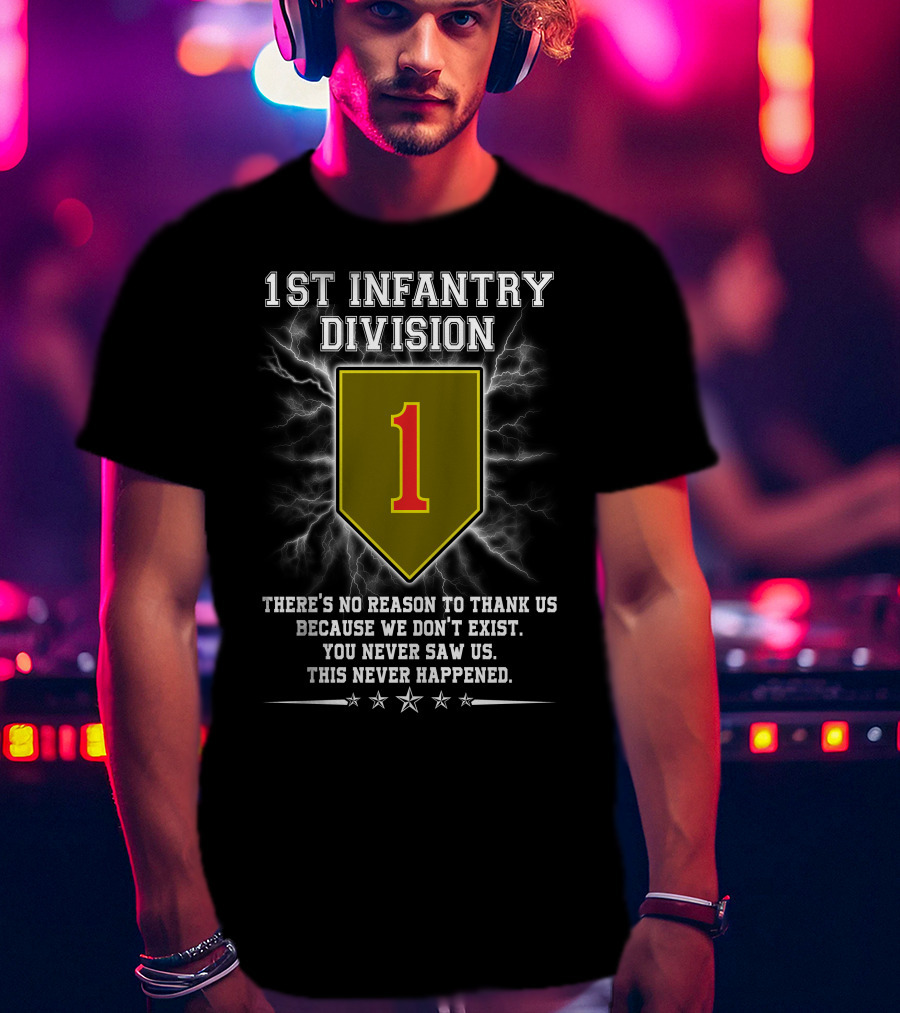 1St Infantry Division You Never Saw Us This Never Happened T-Shirt