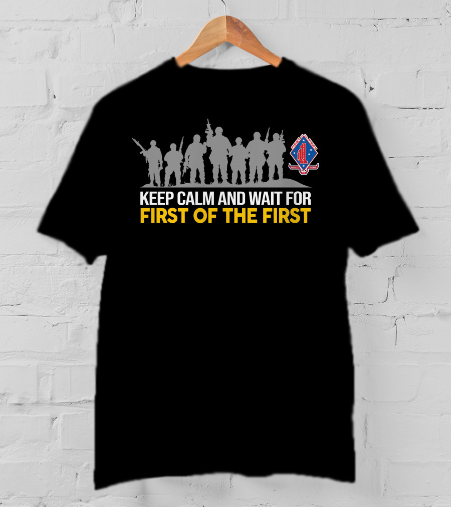 Keep Calm And Wait For First Of The First 1St Battalion 1St Marines T-Shirt