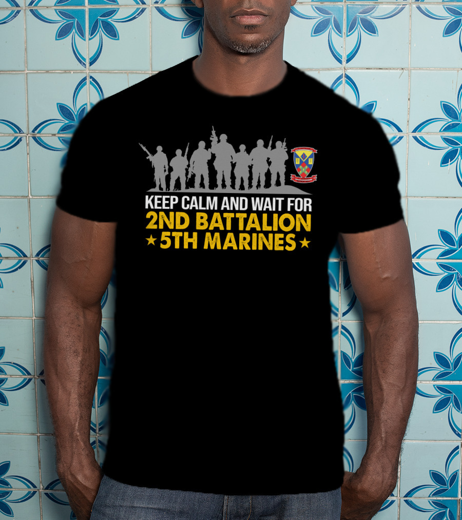 Keep Calm And Wait For 2Nd Battalion 5Th Marines T-Shirt
