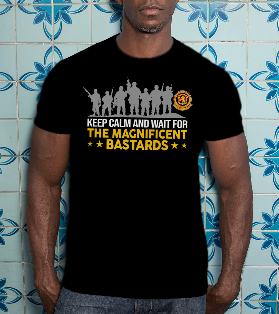 Keep Calm And Wait For The Magnificent Bastards 2Nd BattalionTh Marines T-Shirt