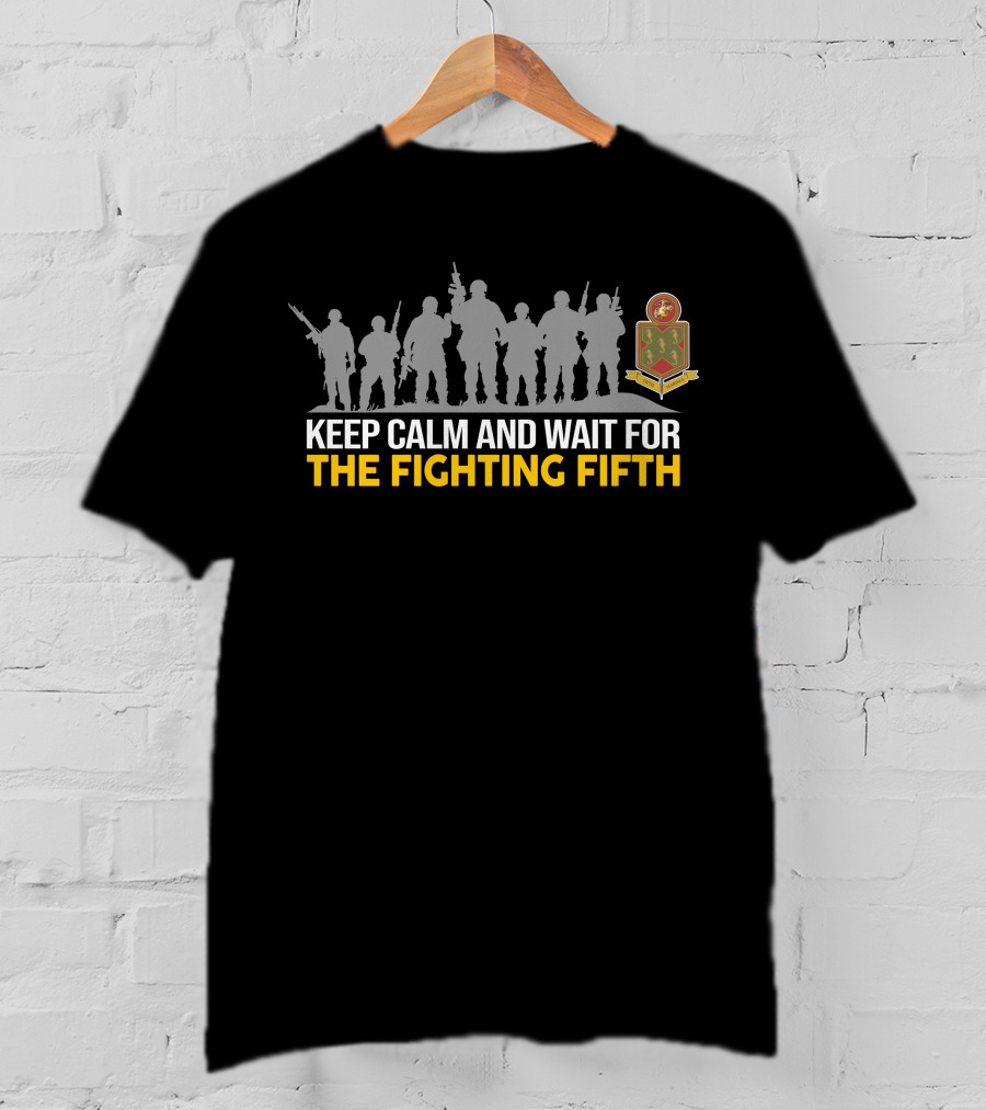 Keep Calm And Wait For The Fighting Fifth 5Th Marine Regiment T-Shirt