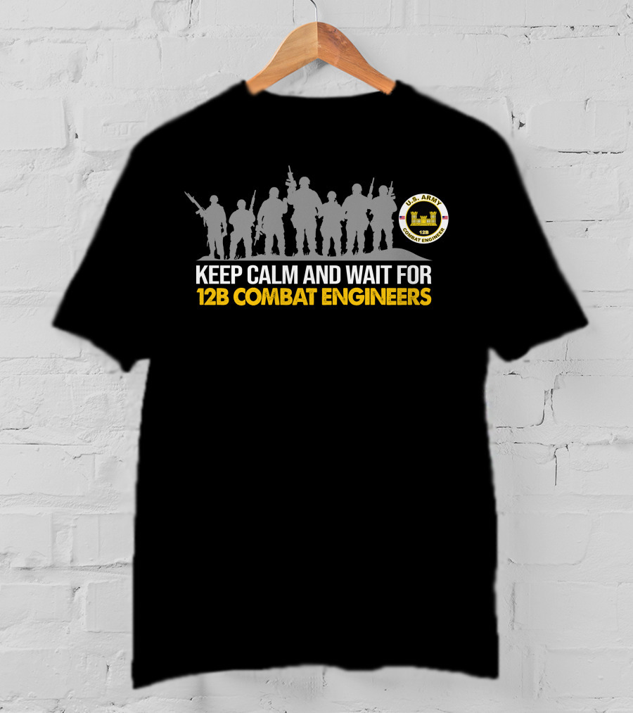 Keep Calm And Wait For U.s. Army 12B Combat Engineers Silhouette T-Shirt