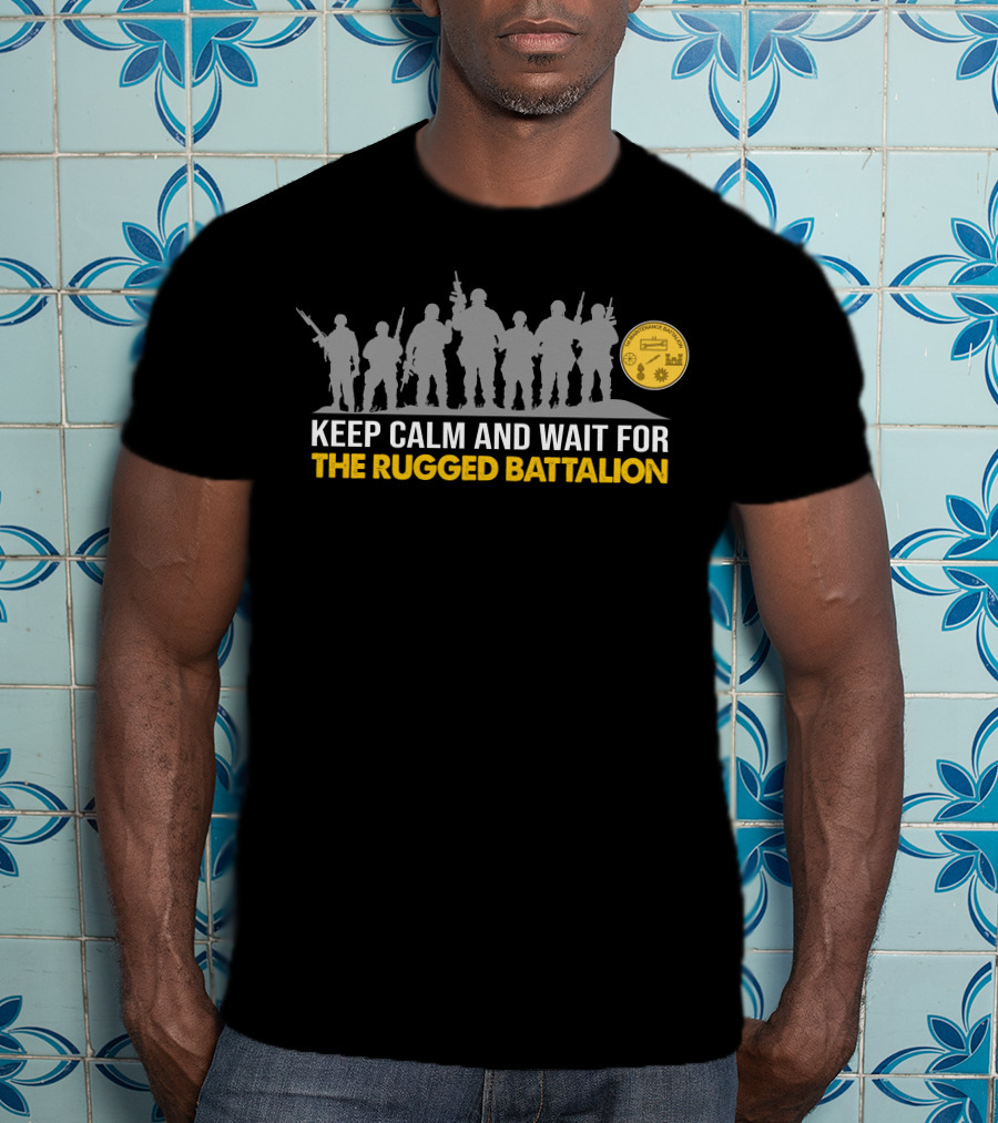 Keep Calm And Wait For The Rugged Battalion 1St Maintenance Battalion T-Shirt