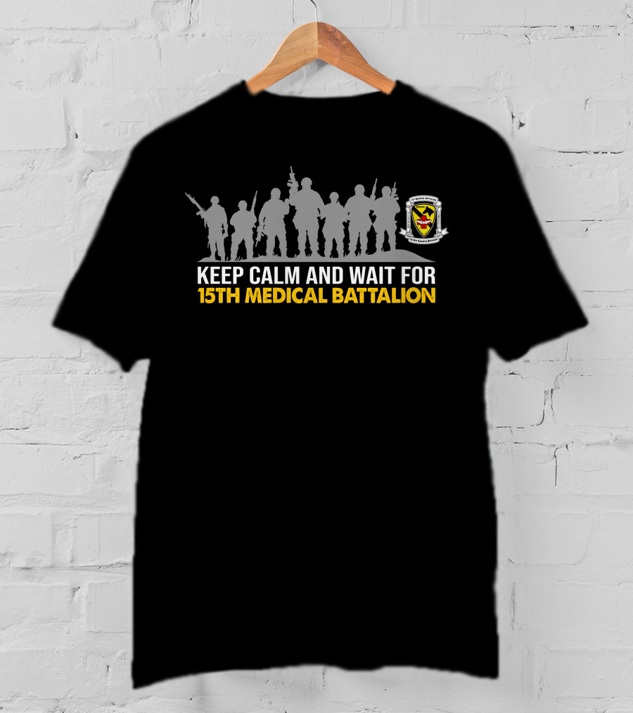 Keep Calm And Wait For 15Th Medical Battalion Silhouette Soldiers And Crest T-Shirt