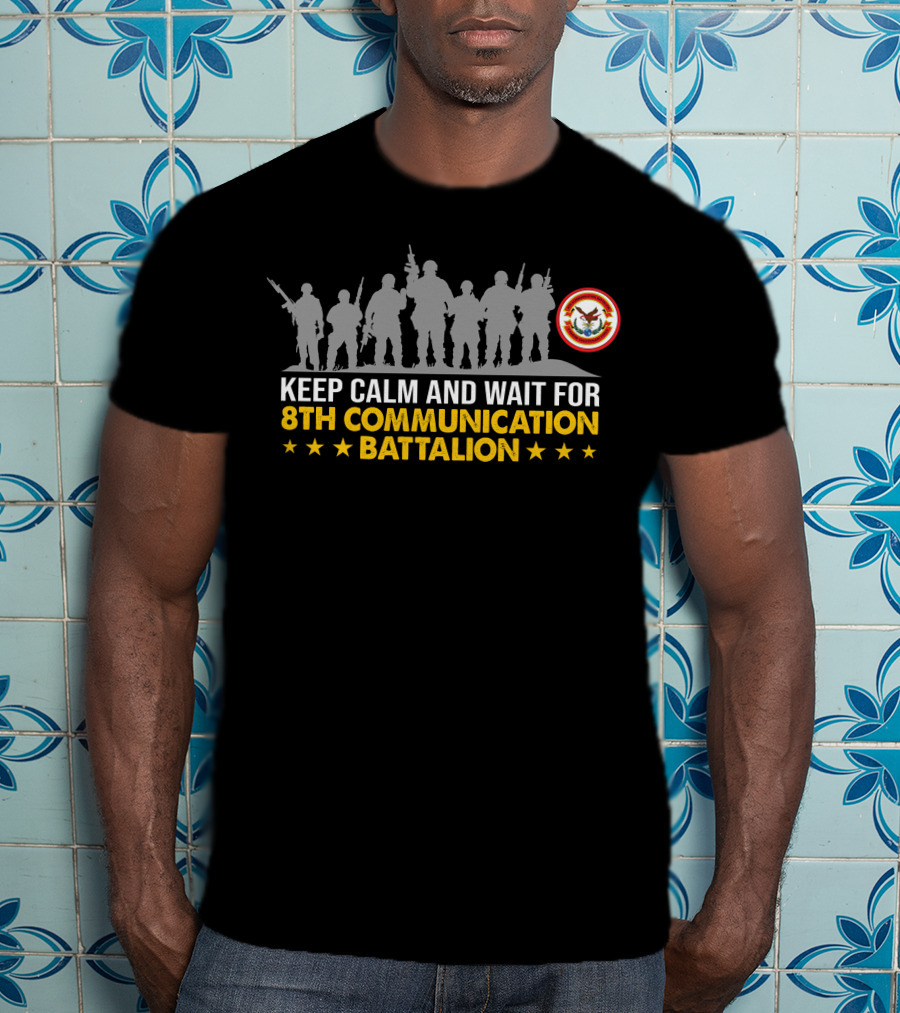 Keep Calm And Wait For 8Th Communication Battalion Military Silhouette Stars T-Shirt