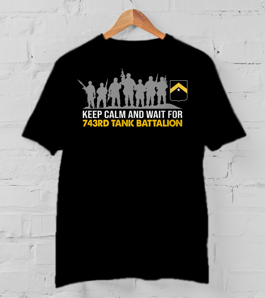 Keep Calm And Wait For 743Rd Tank Battalion T-Shirt