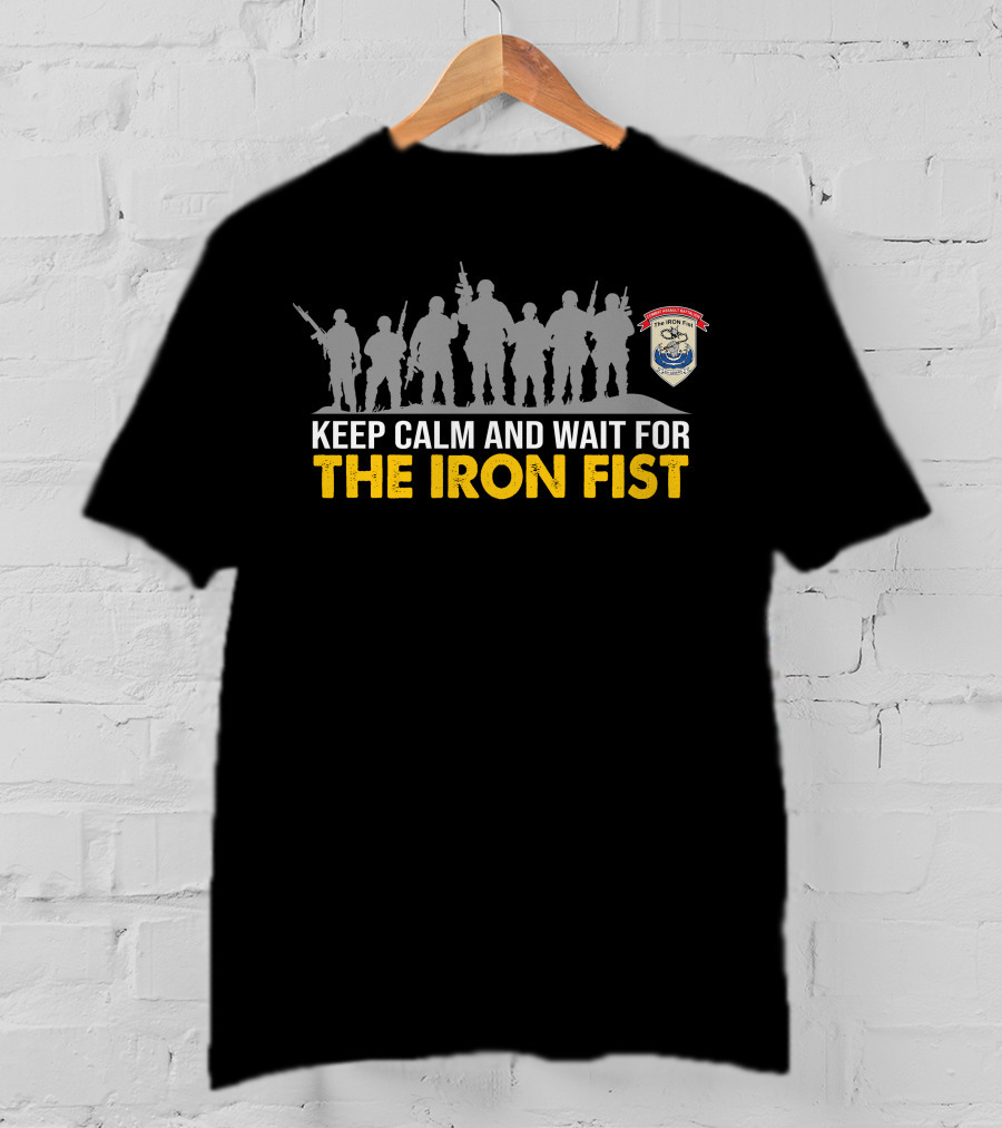 Keep Calm And Wait For The Iron Fist Combat Assault Battalion T-Shirt
