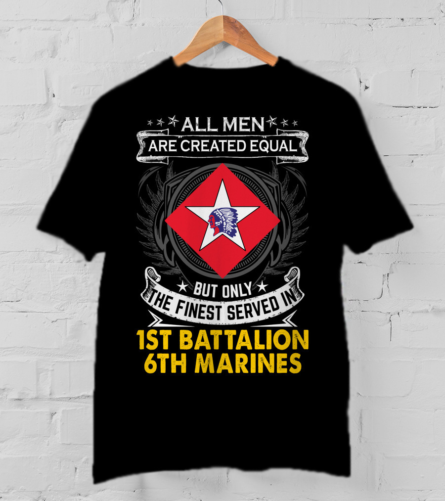 All Men Are Created Equal But Only The Finest Served In 1St Battalion 6Th Marines T-Shirt