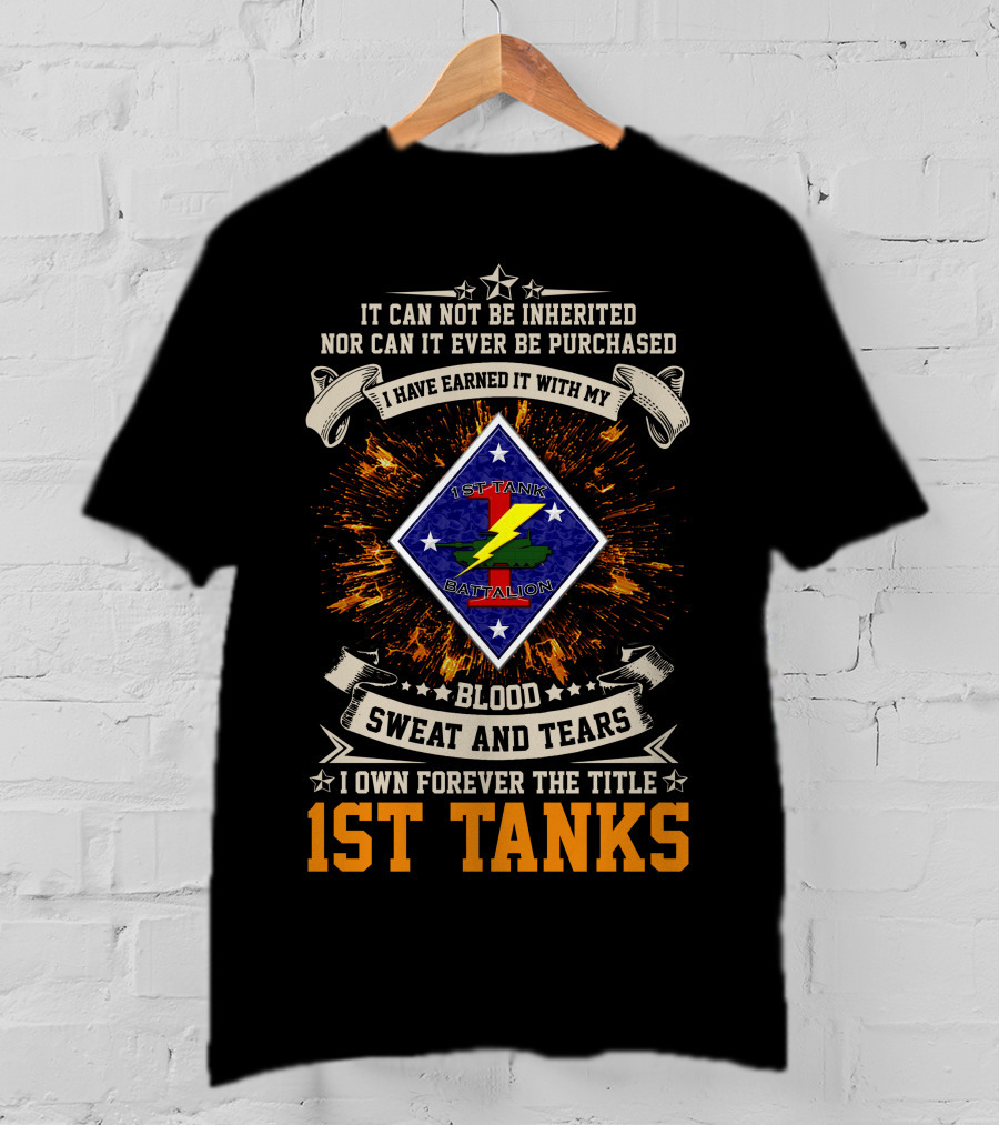 1St Tanks Battalion Blood Sweat And Tears Earned Not Inherited T-Shirt