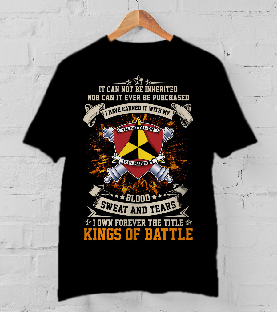 1st Battalion 12th Marines Blood Sweat And Tears Kings Of Battle T-Shirt