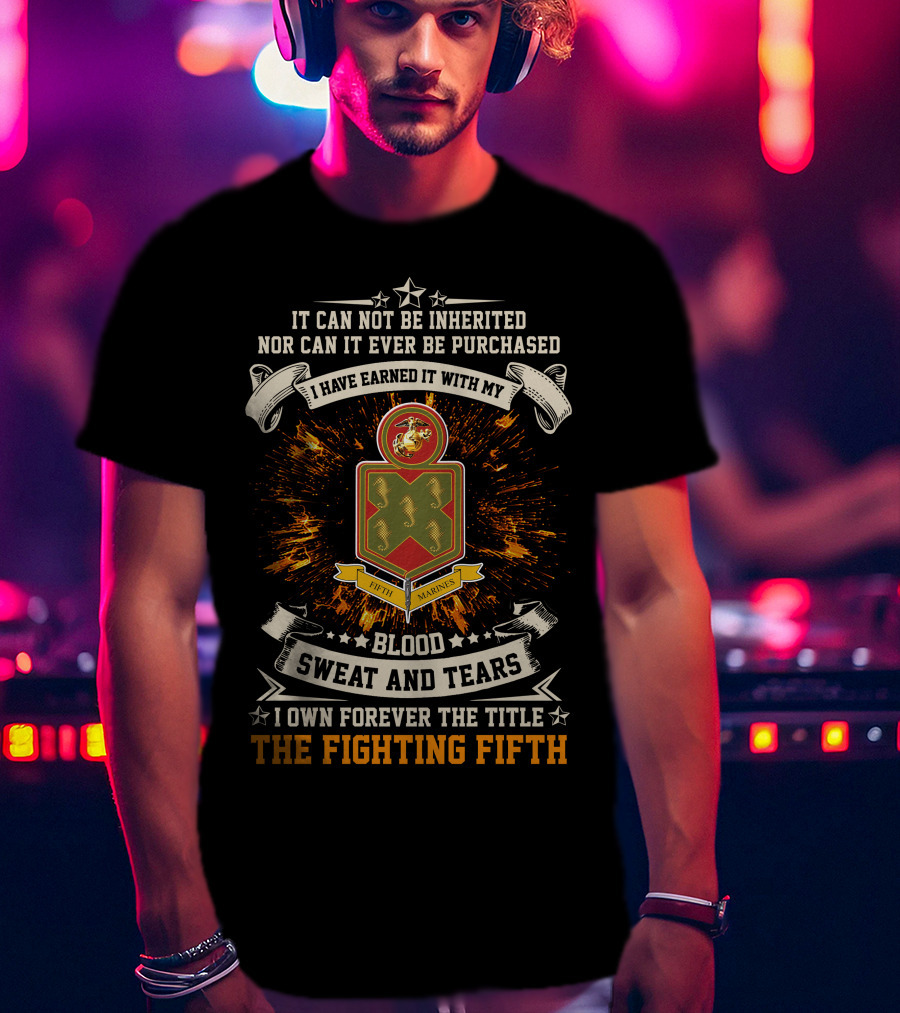 The Fighting Fifth 5th Marine Regiment Blood Sweat And Tears T-Shirt
