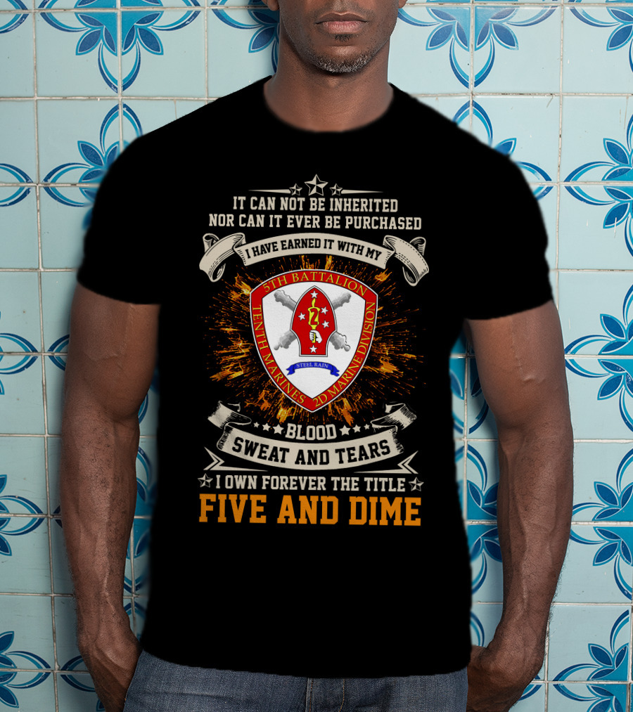 5th Battalion 10th Marines Blood Sweat And Tears Five And Dime T-Shirt