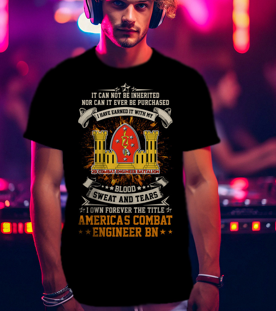 2nd Combat Engineer Battalion Blood Sweat And Tears America's Combat Engineer BN T-Shirt