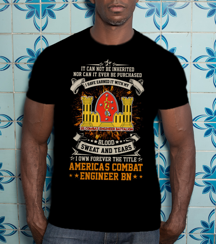 2nd Combat Engineer Battalion Blood Sweat And Tears America's Combat Engineer BN T-Shirt