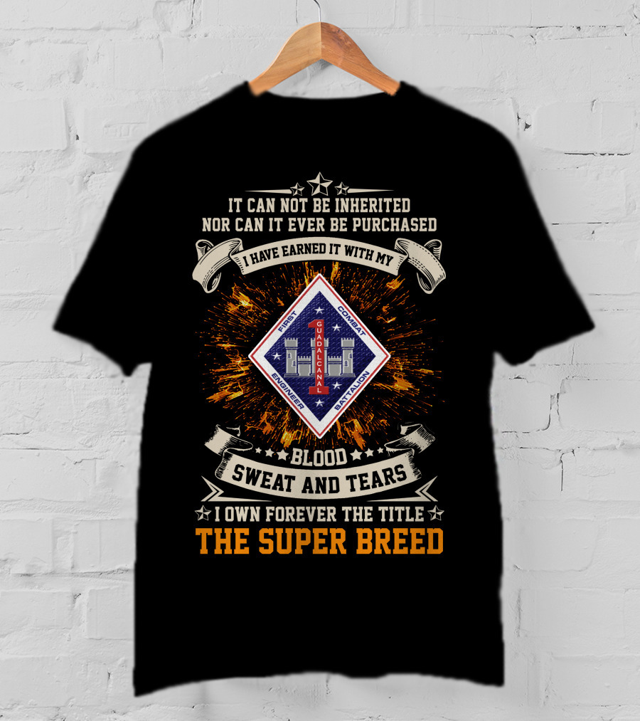 1st Combat Engineer Battalion Guadalcanal Blood Sweat And Tears The Super Breed T-Shirt