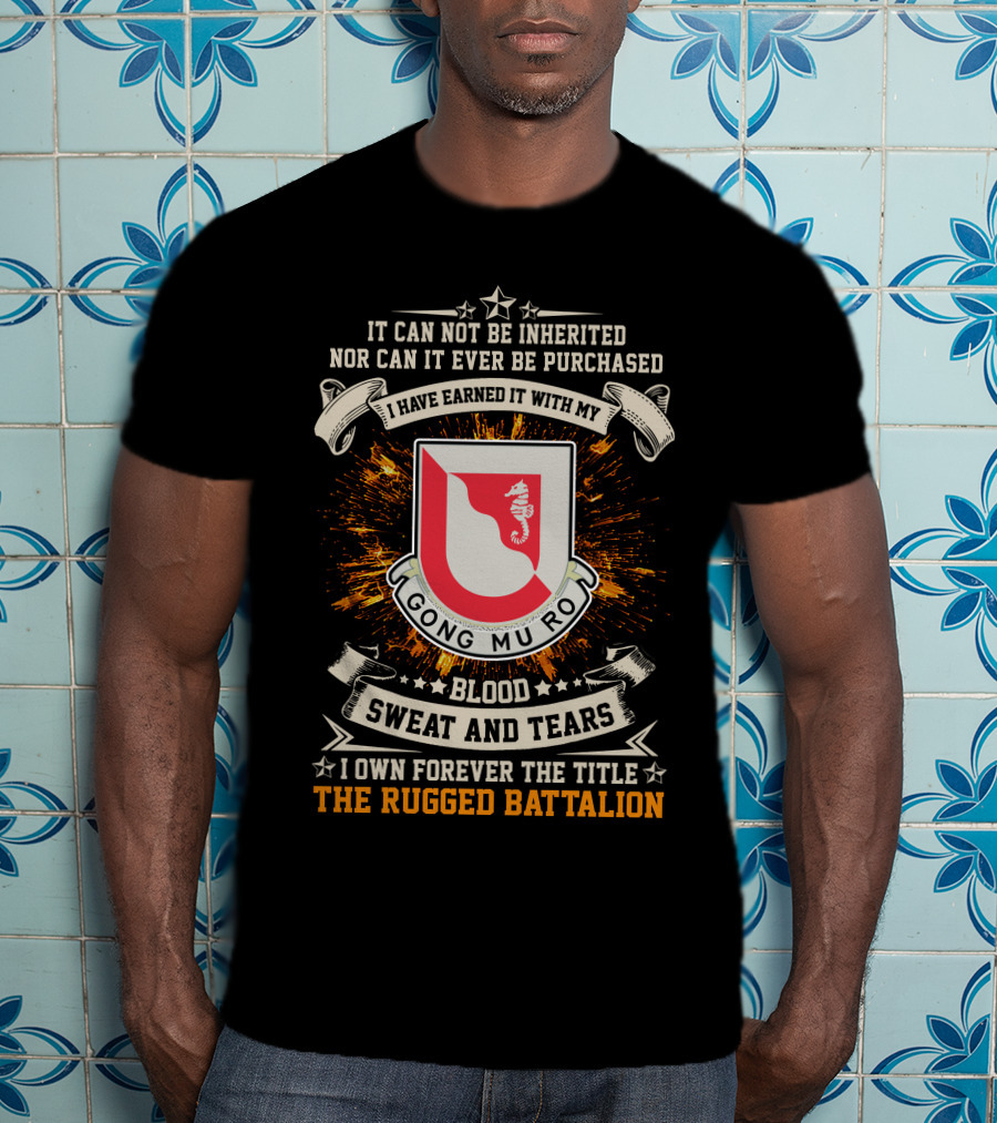 14Th Engineer Battalion Gong Mu Ro Blood Sweat And Tears I Own Forever The Title The Rugged Battalion Shield T-Shirt