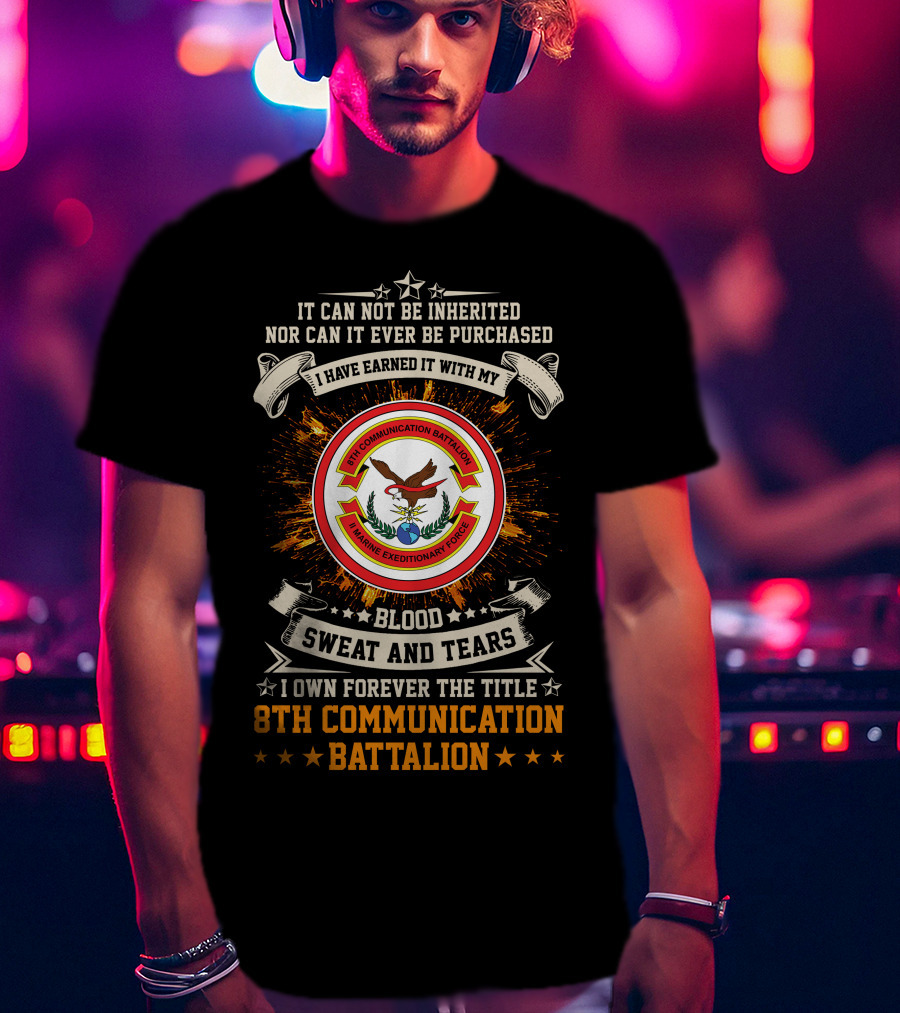 8Th Communication Battalion Blood Sweat And Tears Marine Expeditionary Forces T-Shirt