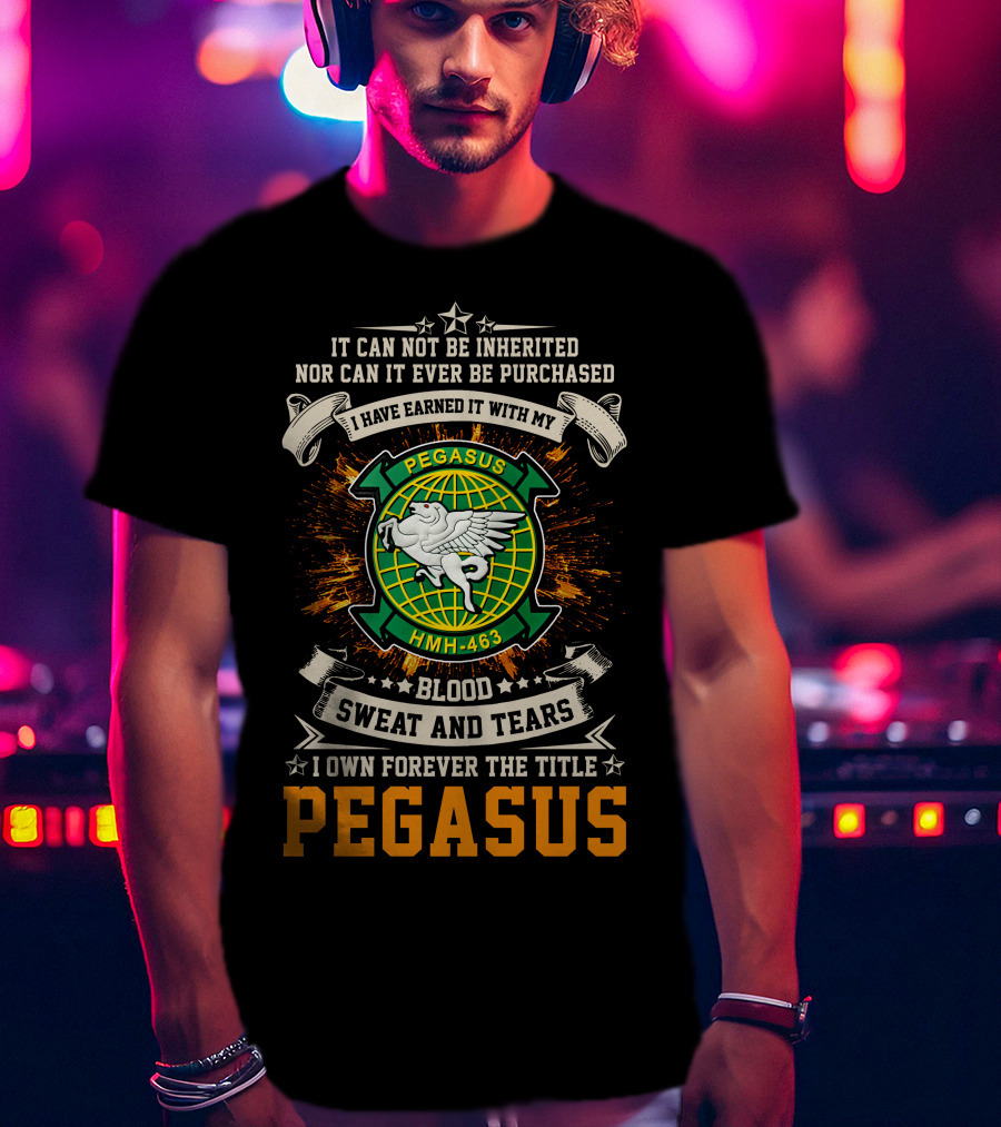 Pegasus Hmh-463 Blood Sweat And Tears Earned Title T-Shirt