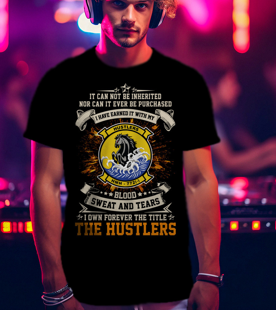 I Have Earned It With My Blood Sweat And Tears Hmh-772 The Hustlers T-Shirt