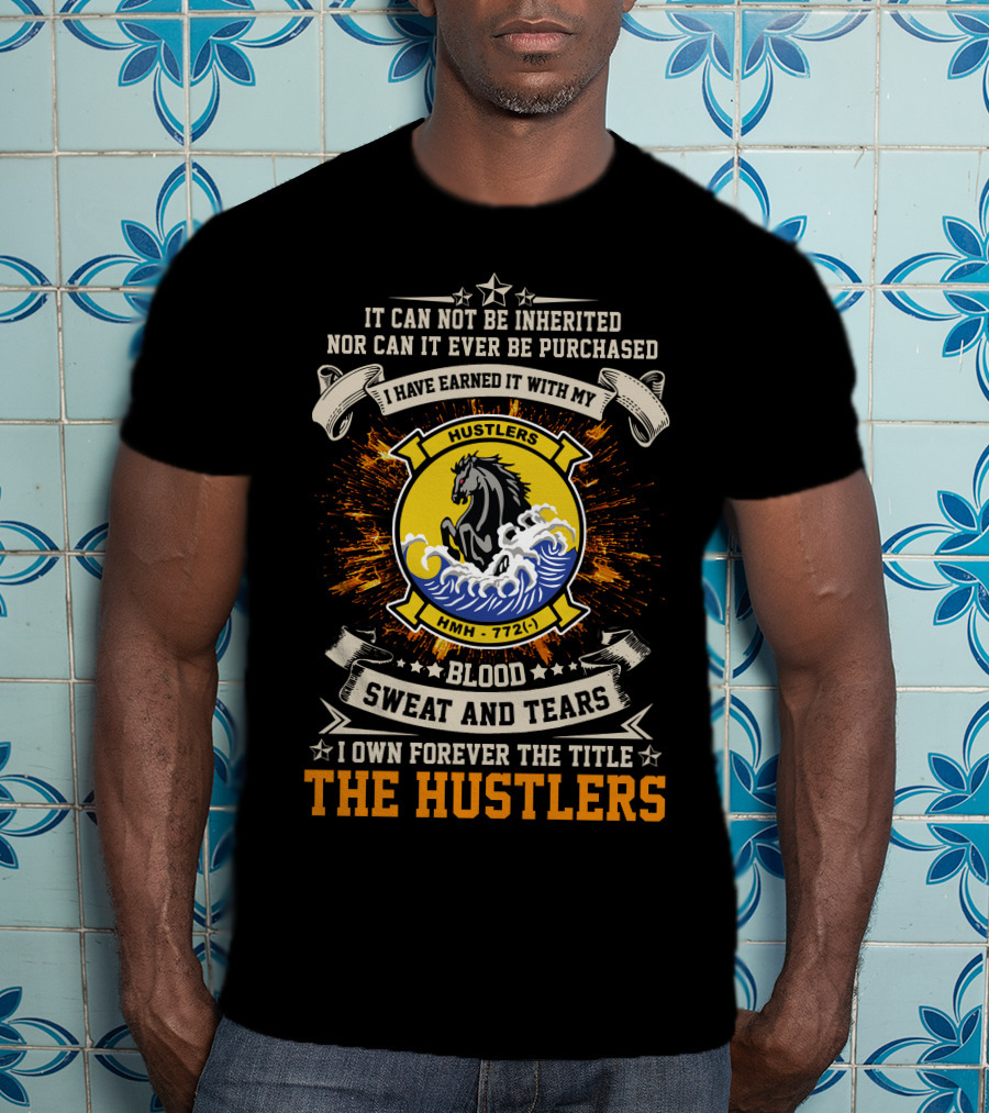 I Have Earned It With My Blood Sweat And Tears Hmh-772 The Hustlers T-Shirt