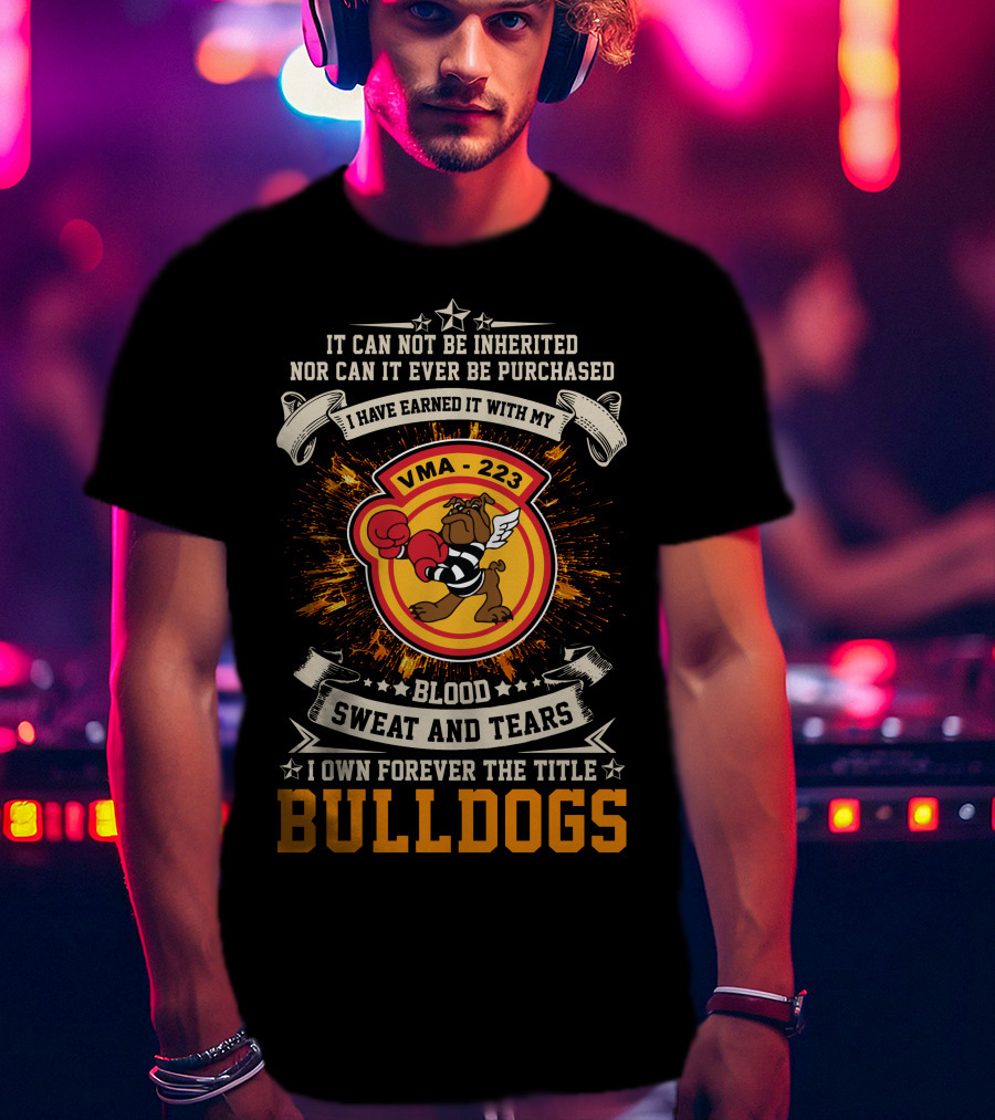 Vma-223 Blood Sweat And Tears I Own Forever The Title Bulldogs T-Shirt