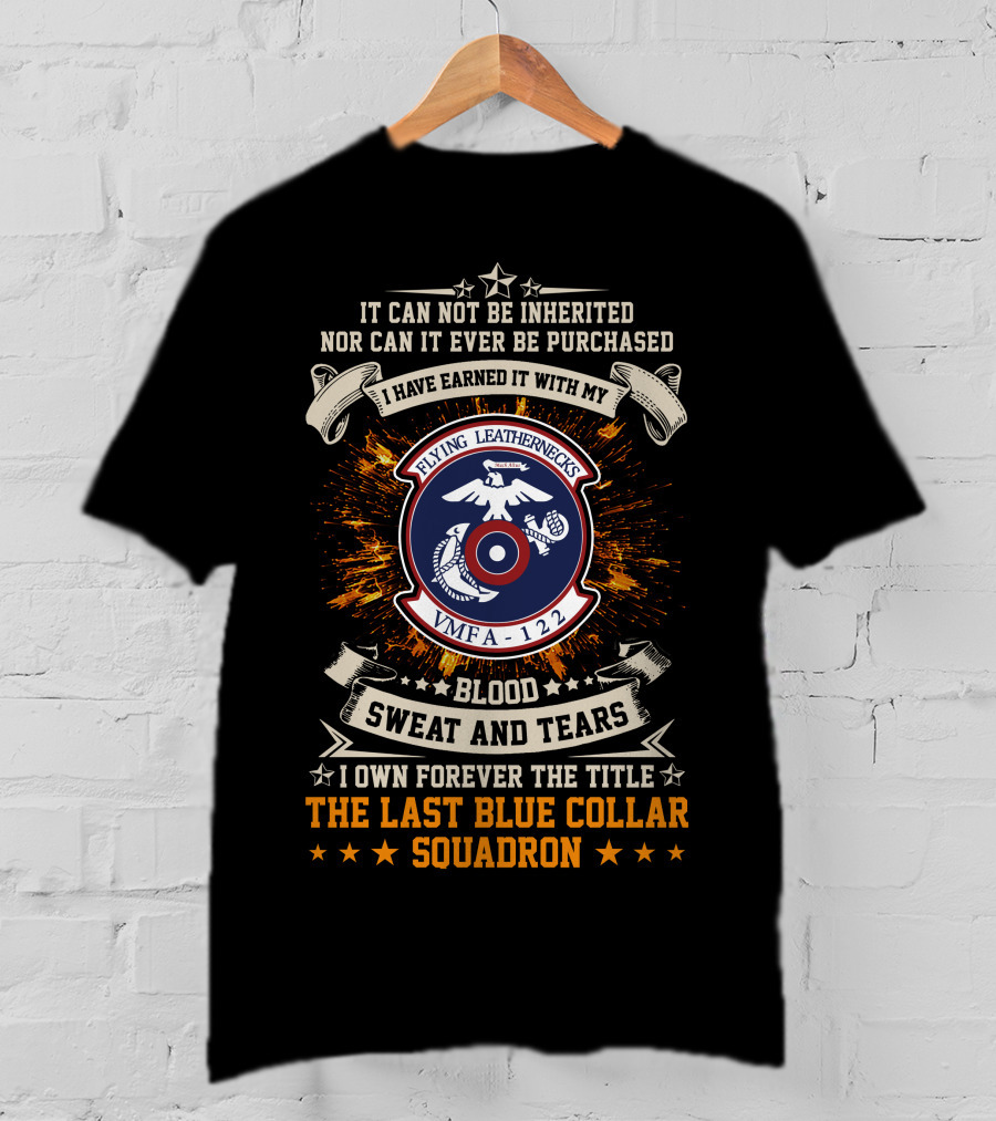 Flying Leathernecks VMFA 122 Blood Sweat And Tears Last Blue Collar Squadron T-Shirt