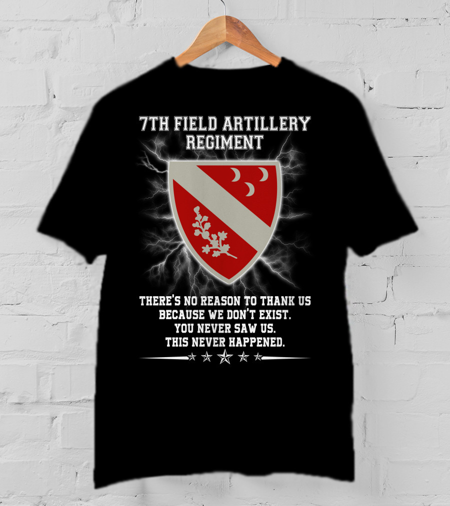 7th Field Artillery Regiment You Never Saw Us This Never Happened T-Shirt