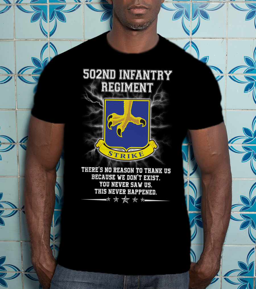 502Nd Infantry Regiment Strike You Never Saw Us This Never Happened T-Shirt