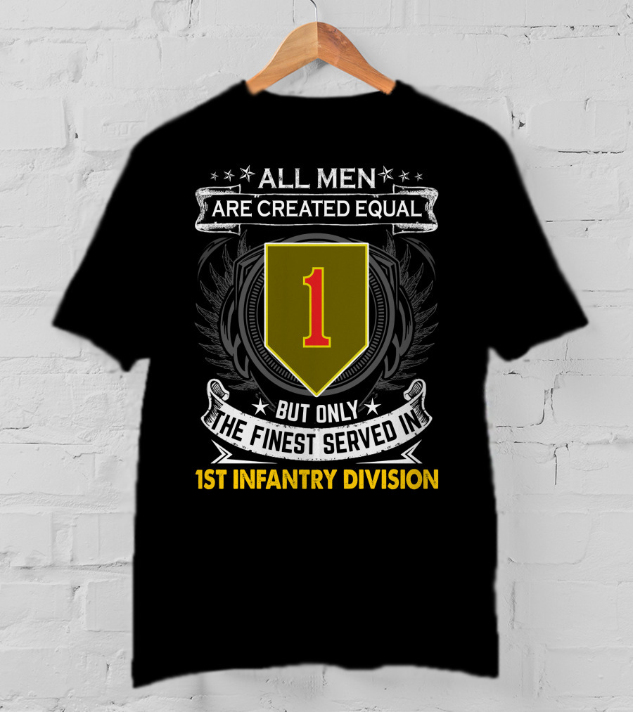 All Men Are Created Equal But Only The Finest Served In 1st Infantry Division T-Shirt