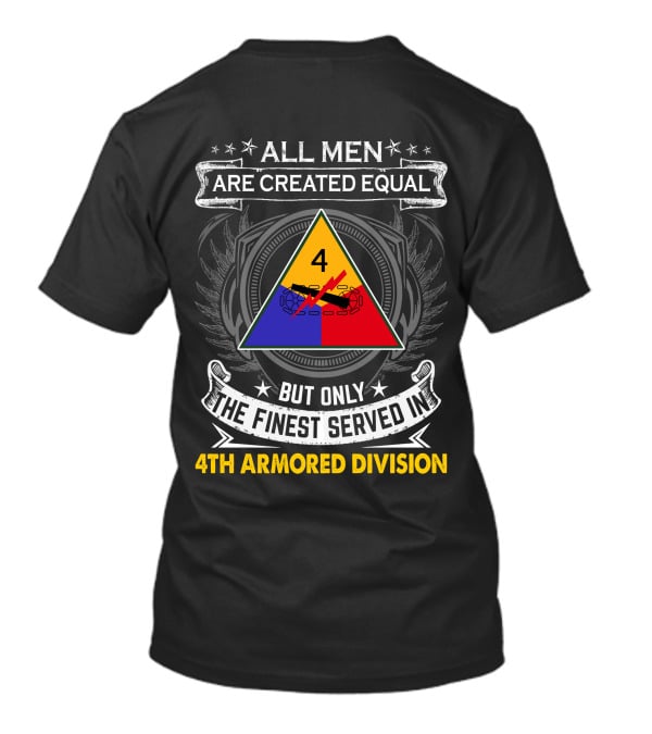 All Men Are Created Equal But Only The Finest Served In 4Th Armored Division With Military Emblem And Stars T-Shirt