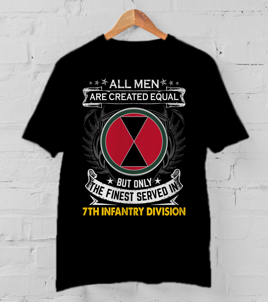 All Men Are Created Equal But Only The Finest Served In 7th Infantry Division T-Shirt