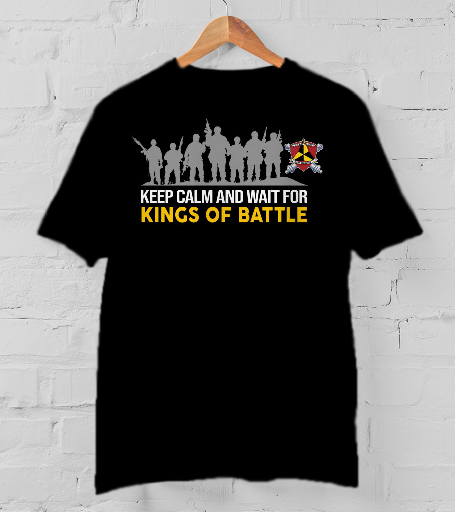 Keep Calm And Wait For Kings Of Battle 1St BattalionTh Marines T-Shirt