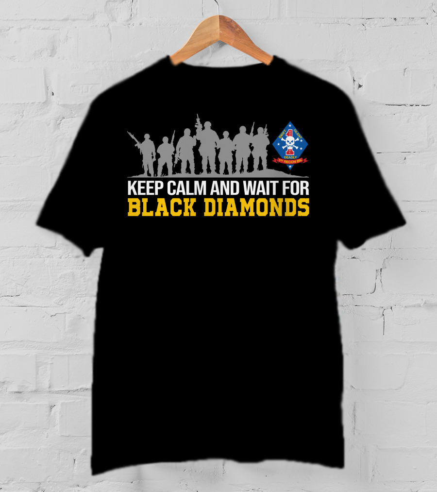 Keep Calm And Wait For Black Diamonds Deadly 1st Recon Bn Silent Marines T-Shirt