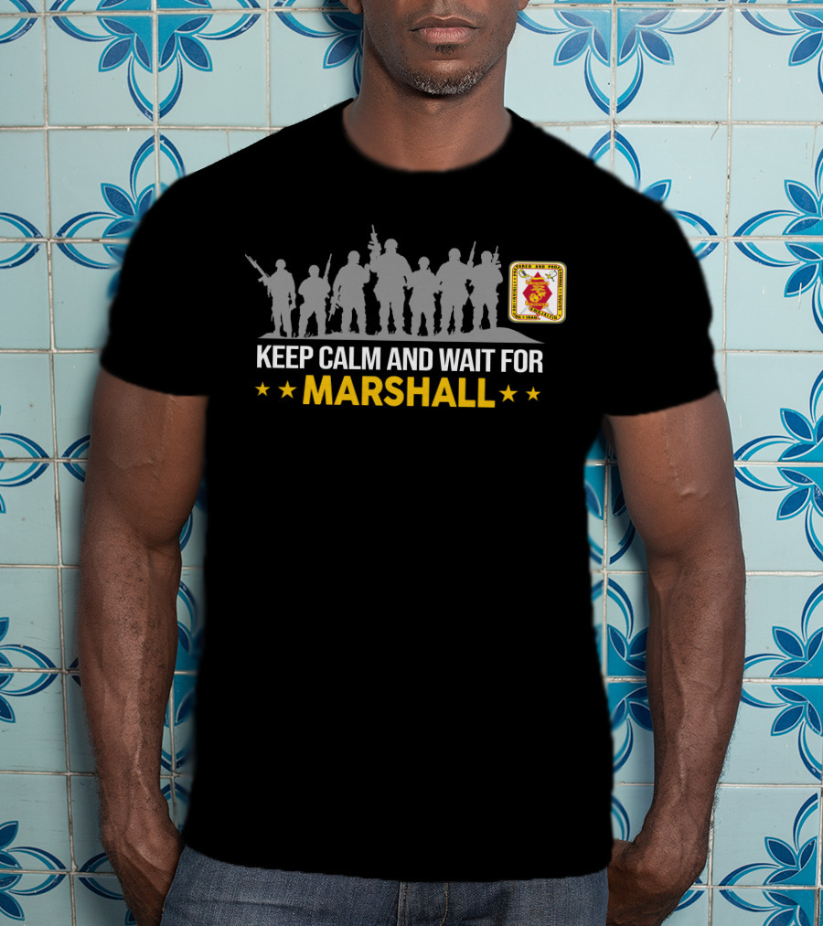 Keep Calm And Wait For Marshall 2Nd BattalionRd Marines T-Shirt