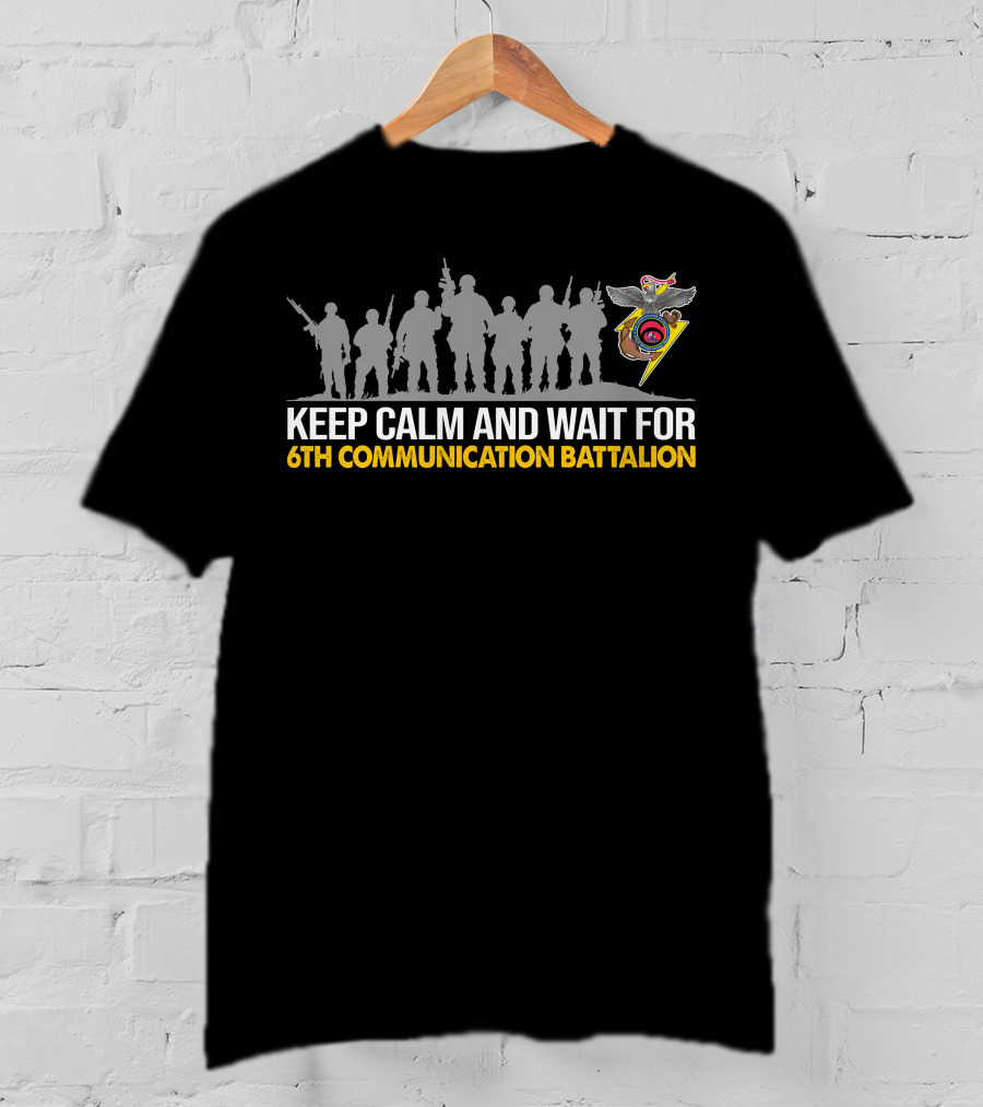 Keep Calm And Wait For 6Th Communication Battalion T-Shirt