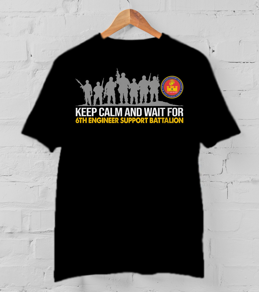 Keep Calm And Wait For 6th Engineer Support Battalion Marines T-Shirt